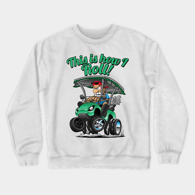 This Is How I Roll Funny Golf Cart Cartoon Crewneck Sweatshirt by hobrath